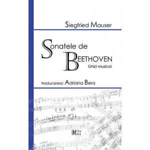 Siegfried Mauser - Sonatele pentru pian de Beethoven. Ghid muzical (traducere Adriana Bera)